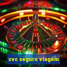 cvc seguro viagem